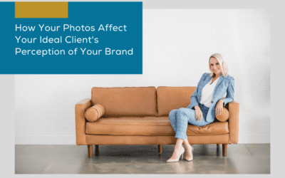 How Your Photos Affect Your Ideal Client’s Perception of Your Brand