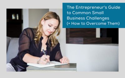 The Entrepreneur’s Guide to Common Small Business Challenges (+ How to Overcome Them)